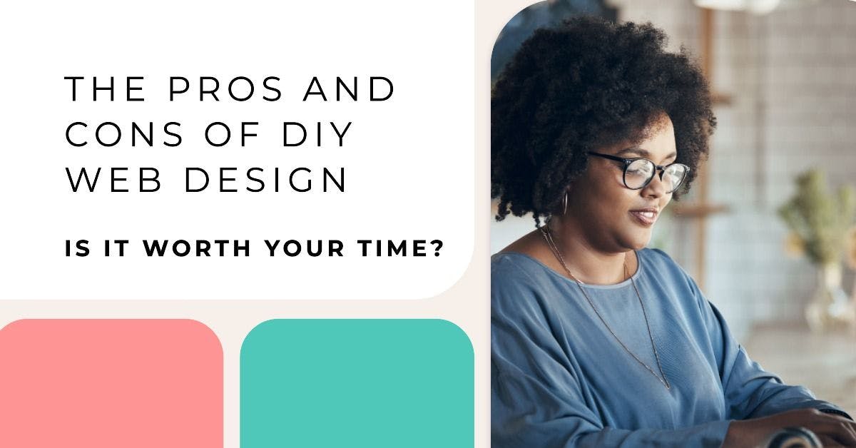 The Pros and Cons of DIY Web Design: Is It Worth It for Your Business?