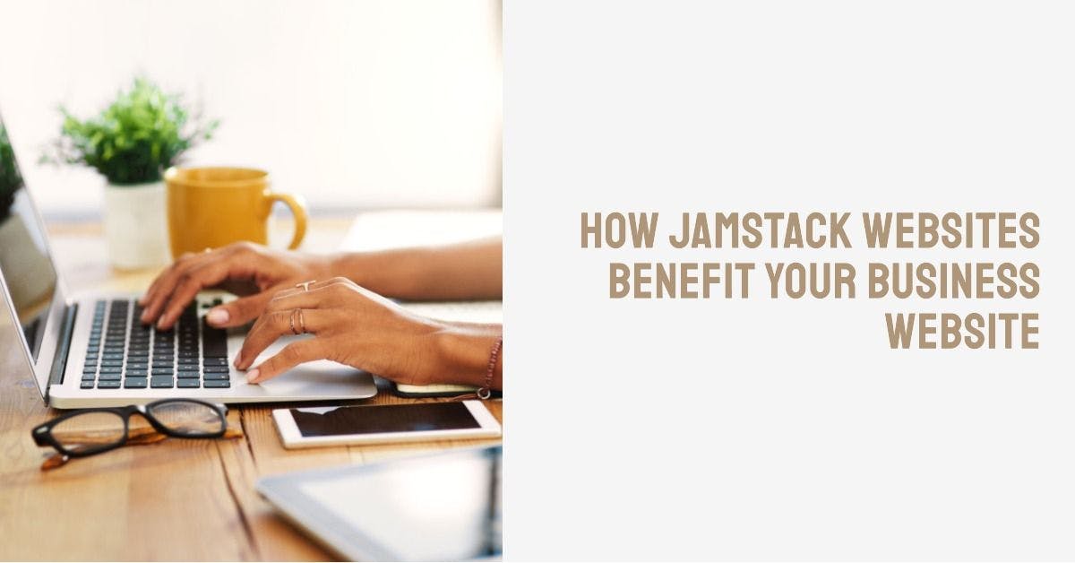 The Jamstack: A Modern Web Development Architecture for Your Business Website